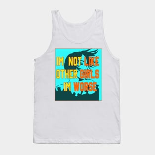 im not like other girls im worse Tank Top